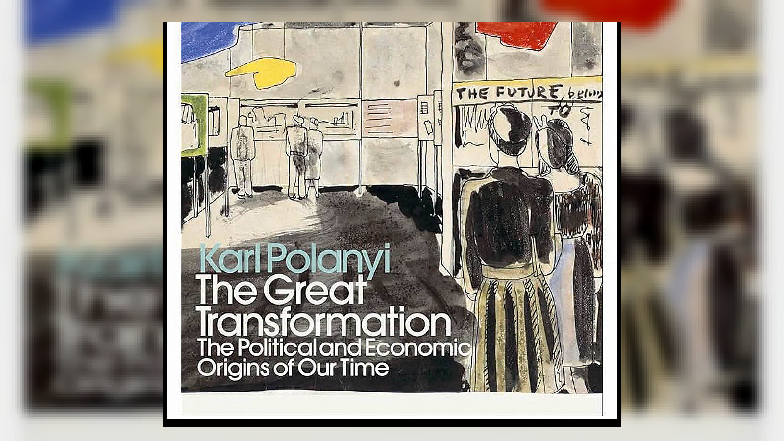 Karl Polanyi’s The Great Transformation: een gedateerd manifest tegen markten